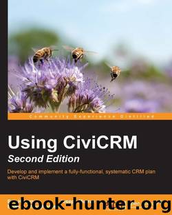 Using CiviCRM - Second Edition by Erik Hommel & Joseph Murray & Brian P. Shaughnessy