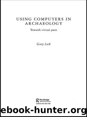 Using Computers in Archaeology by Lock Gary;