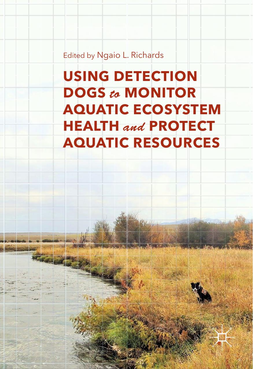 Using Detection Dogs to Monitor Aquatic Ecosystem Health and Protect Aquatic Resources by Ngaio L. Richards
