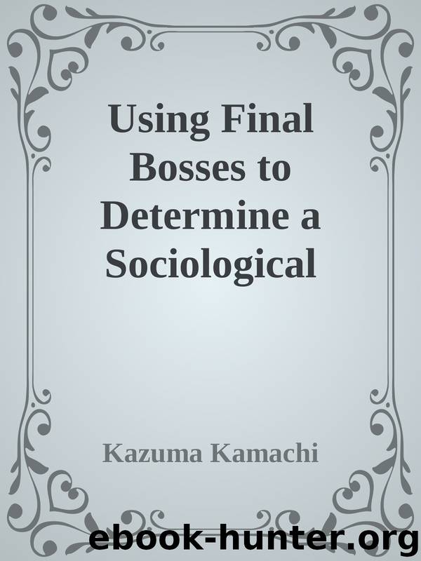 Using Final Bosses to Determine a Sociological Threat by Kazuma Kamachi