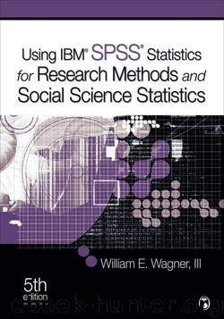 Using IBM® SPSS® Statistics for Research Methods and Social Science Statistics by Wagner William E. III