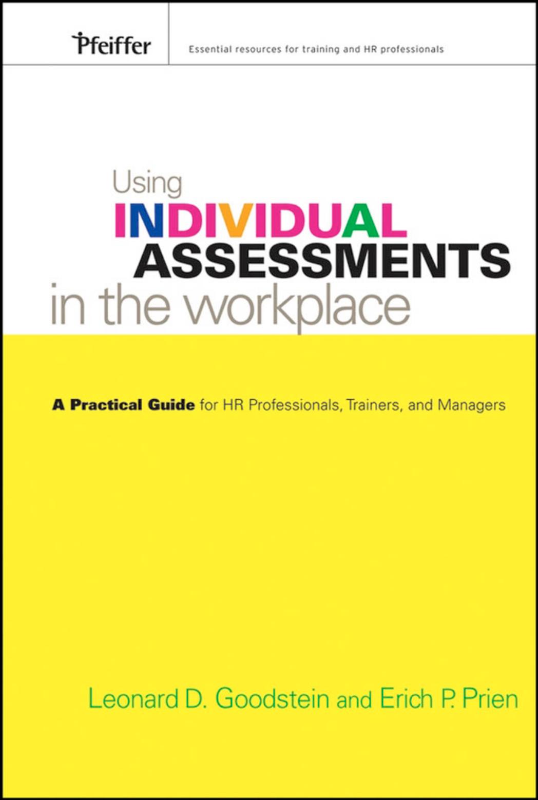 Using Individual Assessments in the Workplace: A Practical Guide for HR Professionals, Trainers, and Managers by Prien E. Goodstein L.D