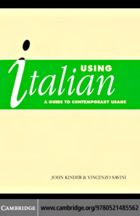 Using Italian: a guide to contemporary usage by John J. Kinder & Vincenzo M. Savini