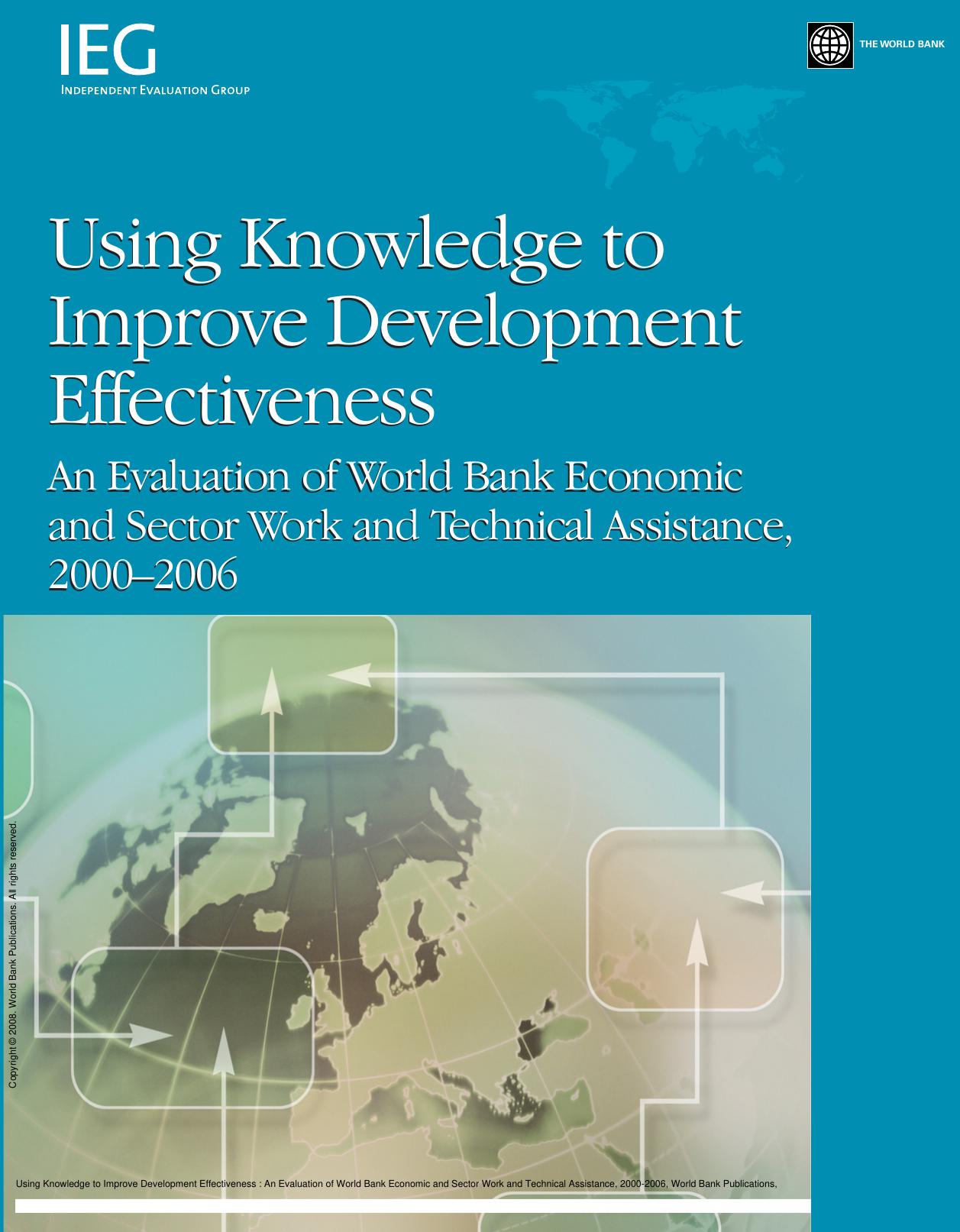 Using Knowledge to Improve Development Effectiveness: An Evaluation of World Bank Economic and Sector Work and Technical Assistance, 2000-2006 by Helena Tang