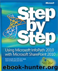 Using Microsoft® InfoPath® 2010 with Microsoft® SharePoint® 2010 Step by Step