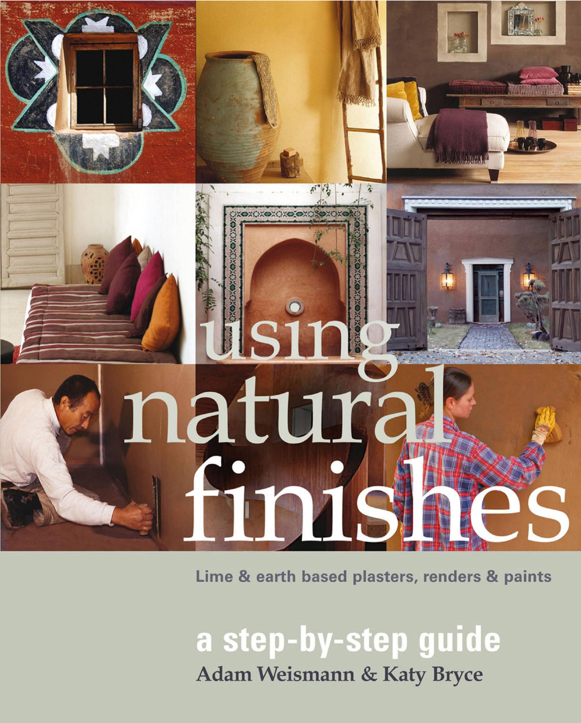 Using Natural Finishes Lime and Earth Based Plasters, Renders & Paints (Sustainable Building) by Adam Weismann Katy Bryce