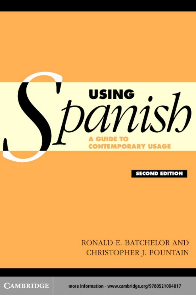 Using Spanish: A guide to contemporary usage, Second edition by RON BATCHELOR & CHRISTOPHER POUNTAIN