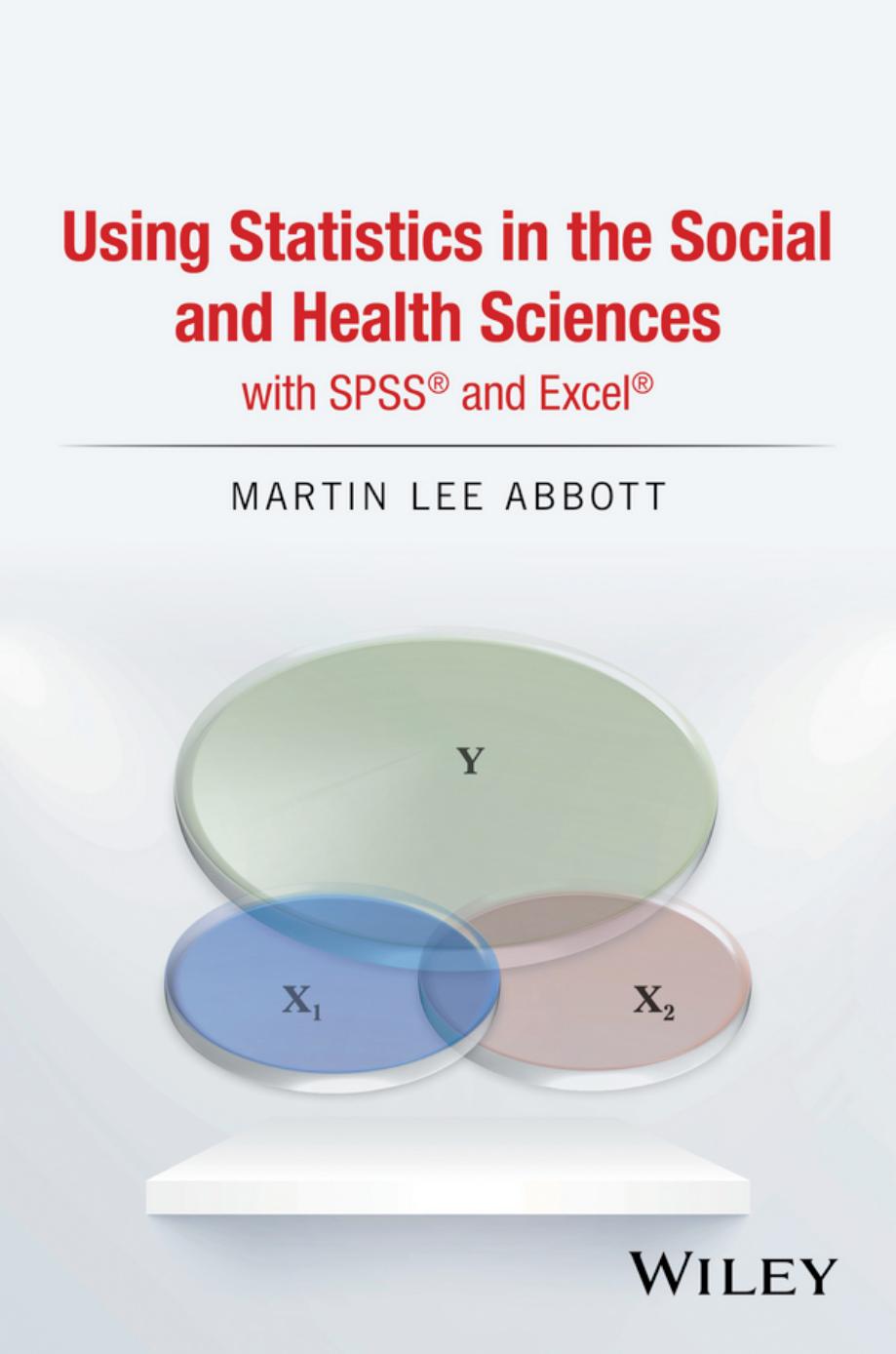 Using Statistics in the Social and Health Sciences With SPSS and Excel by Martin Lee Abbott