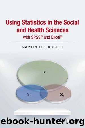 Using Statistics in the Social and Health Sciences with SPSS and Excel by Abbott Martin Lee;