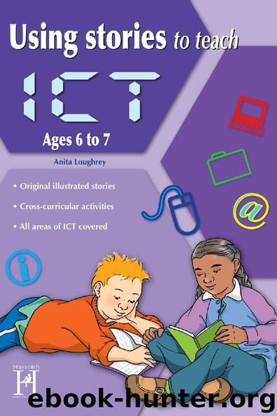 Using Stories to Teach ICT Ages 6 to 7 by Anita Loughrey