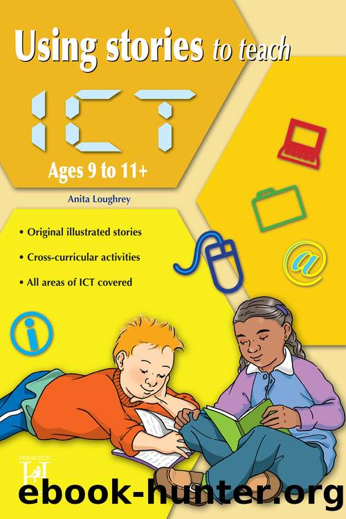 Using Stories to Teach ICT Ages 9 to 11+ by Loughrey Anita;Bailey Kerry;
