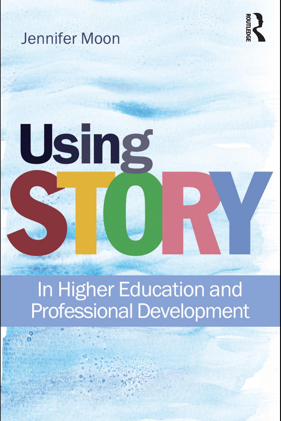 Using Story: In Higher Education and Professional Development by Jennifer Moon
