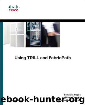 Using TRILL, FabricPath, and VXLAN: Designing Massively Scalable Data Centers (MSDC) with Overlays (Networking Technology) by Hooda Sanjay K. & Kapadia Shyam & Krishnan Padmanabhan
