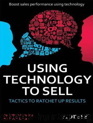 Using Technology to Sell: Tactics to Ratchet Up Results by Jonathan London & Martin Lucas