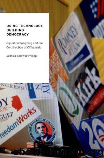 Using Technology, Building Democracy: Digital Campaigning and the Construction of Citizenship (Oxford Studies in Digital Politics) by Baldwin-Philippi Jessica
