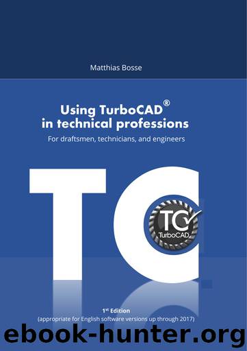 Using TurboCAD in technical professions: For draftsmen, technicians, and engineers by Matthias Bosse