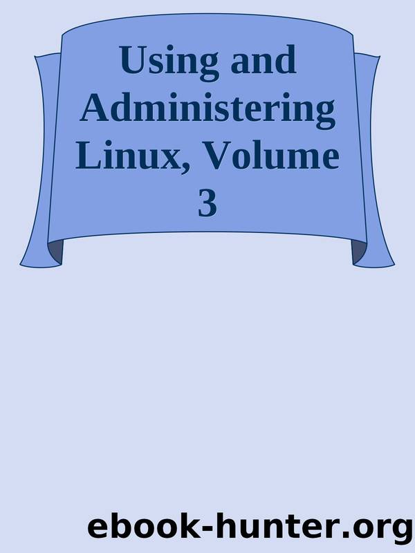 Using and Administering Linux, Volume 3 by 2023