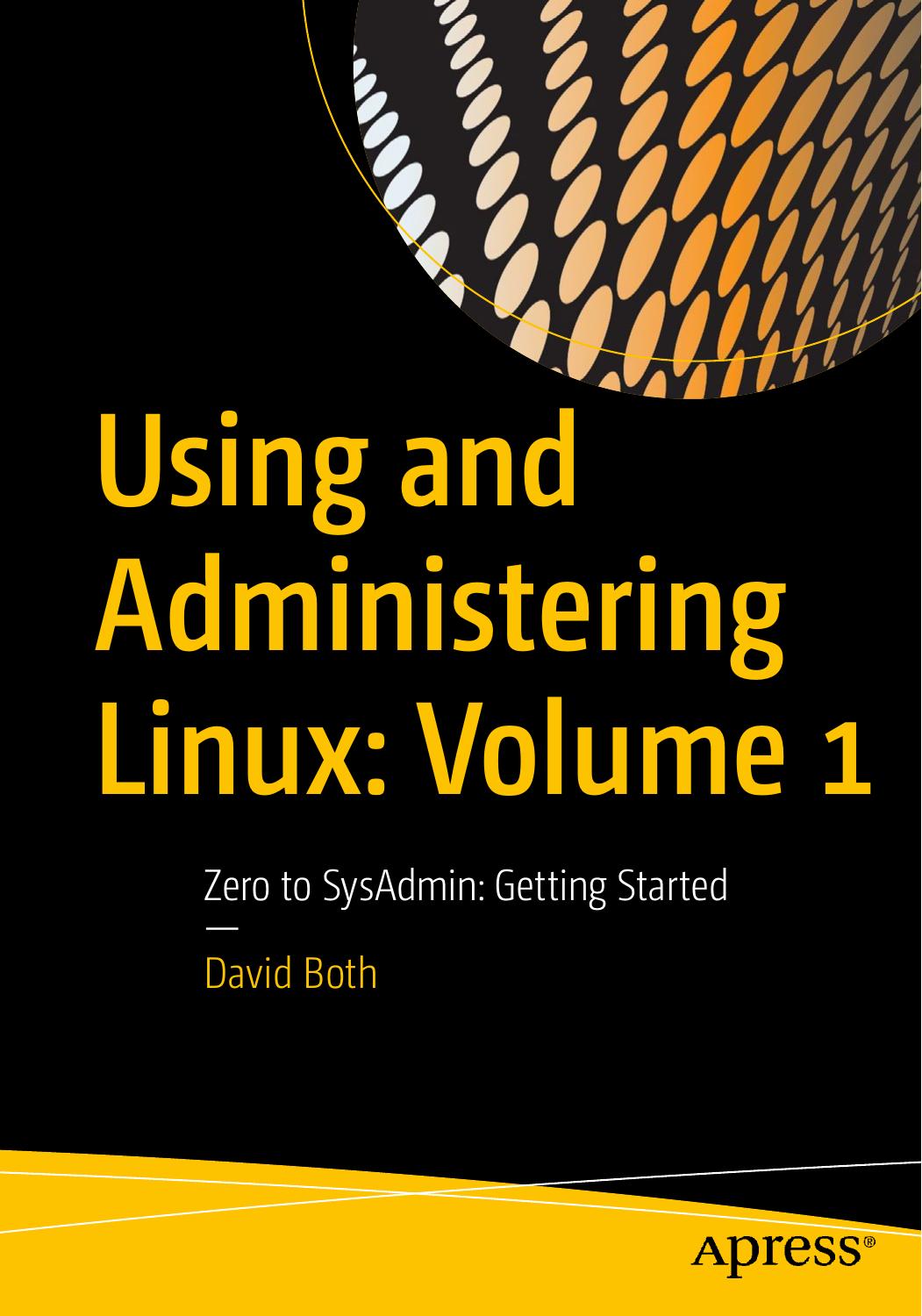 Using and Administering Linux: Volume 1: Zero to SysAdmin: Getting Started by David Both