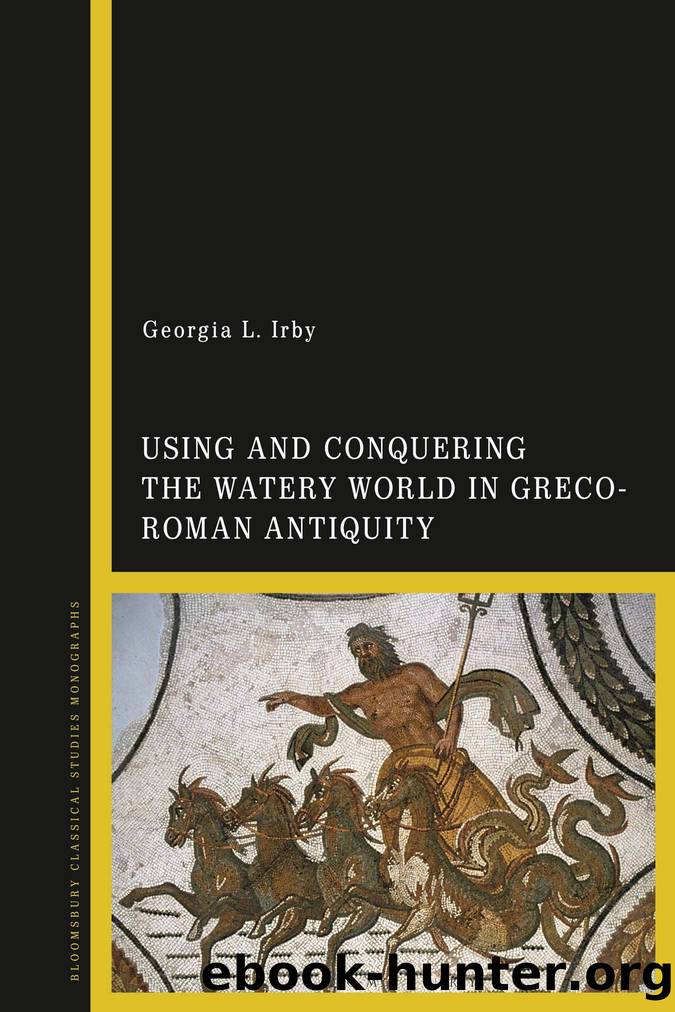 Using and Conquering the Watery World in Greco-Roman Antiquity by Georgia L. Irby;