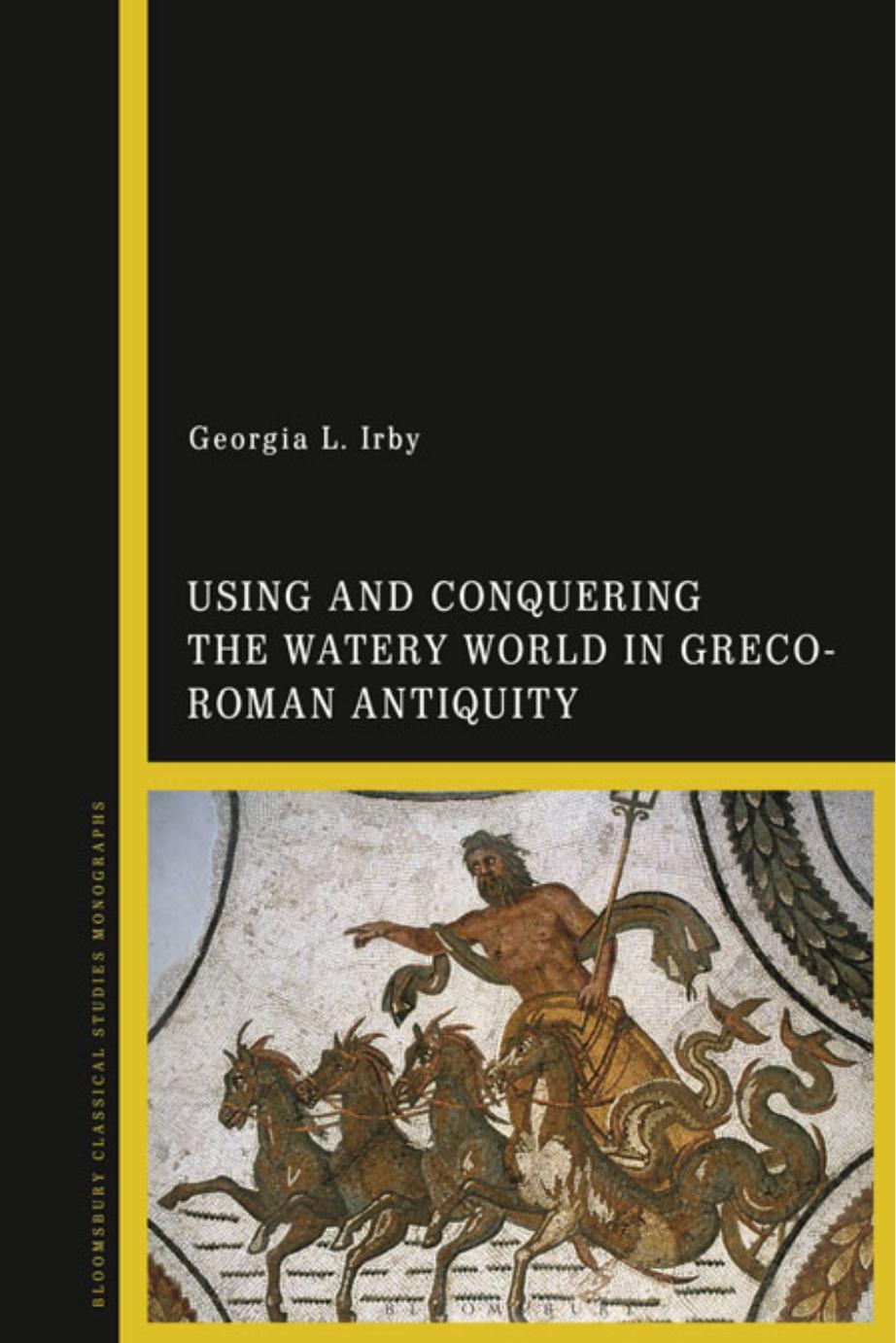 Using and Conquering the Watery World in Greco-Roman Antiquity by Georgia L. Irby