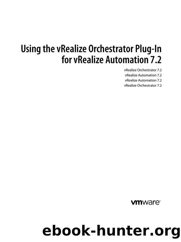 Using the vRealize Orchestrator Plug-In for vRealize Automation 7.2 - vRealize by VMware Inc