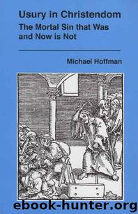 Usury in Christendom: The Mortal Sin that Was and Now is Not by Michael Hoffman