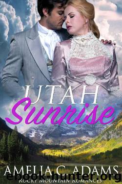 Utah Sunrise (Rocky Mountain Romances Book 1) by Amelia C. Adams