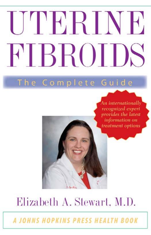 Uterine Fibroids: The Complete Guide (A Johns Hopkins Press Health Book) by Elizabeth A. Stewart MD
