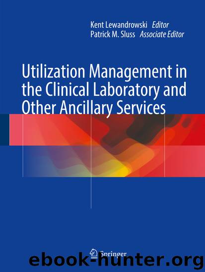 Utilization Management in the Clinical Laboratory and Other Ancillary Services by Kent Lewandrowski & Patrick M. Sluss