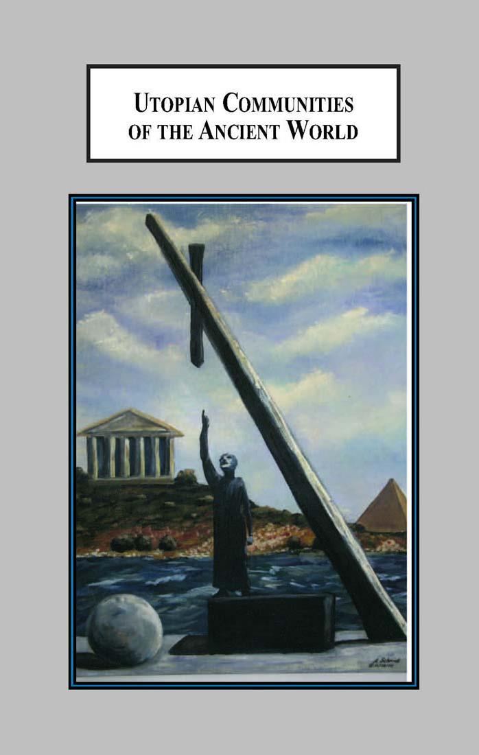Utopian Communities of the Ancient World: Idealistic Experiments of Pythagoras, the Essenes, Pachomius, and Proclus by Brent James Schmidt