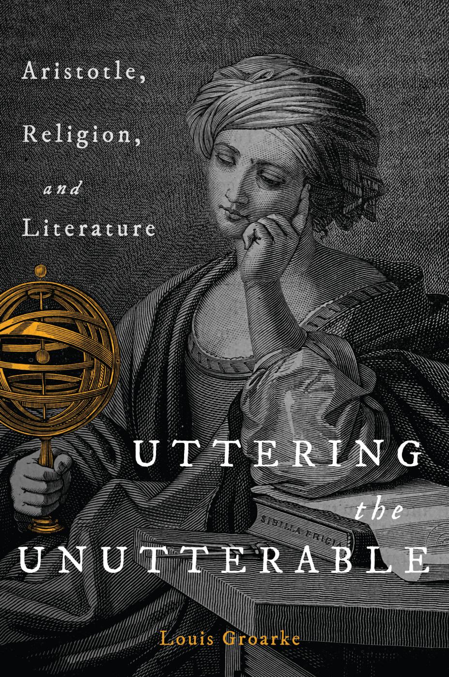 Uttering the unutterable: Aristotle, religion, and literature by Louis Groarke