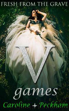 V Games: Fresh From The Grave (The Vampire Games Book 2) by Caroline Peckham