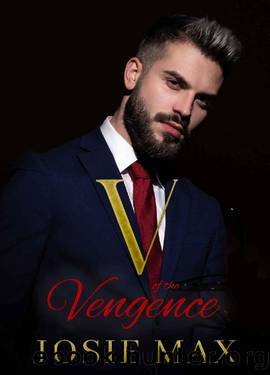 V of the Vengeance: A Revenge Dark Romance (The Satriano Brothers Book 3) by Josie Max