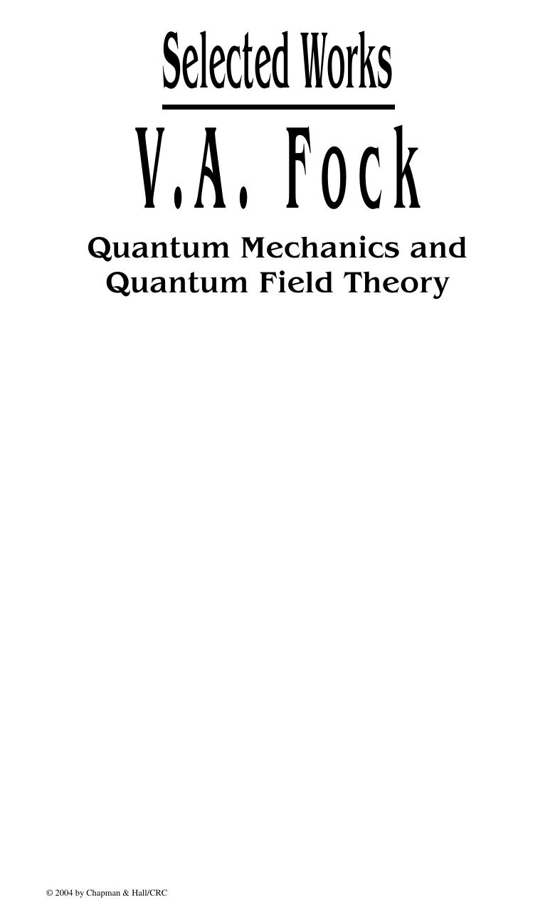 V.A. Fock - Selected Works: Quantum Mechanics and Quantum Field Theory by L.D. Faddeev L.A. Khalfin I.V. Komarov (edited)
