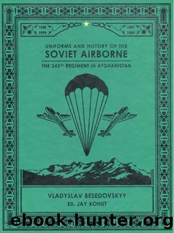 V.Besedovskiy ed. J.Kohut - Uniforms and history of tht Soviet Airborne by The 345th regiment in Afghanistan (2022) mini