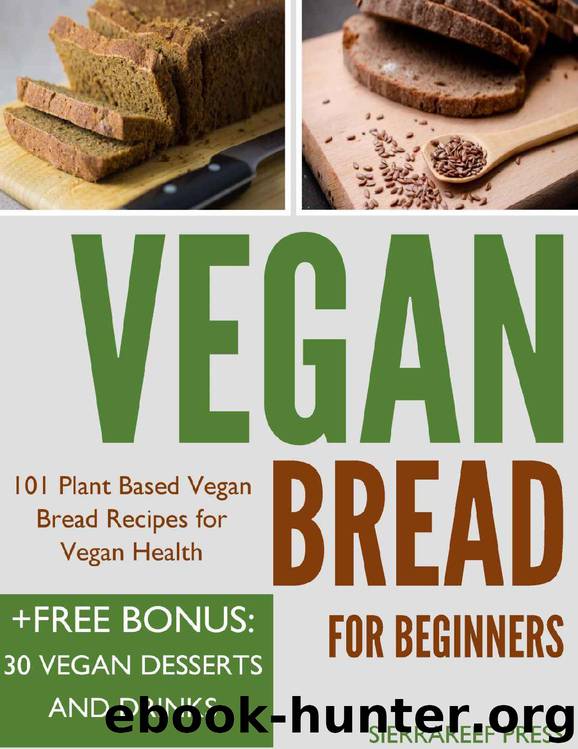 VEGAN: 101 PLANT BASED VEGAN BREAD RECIPES FOR VEGAN HEALTH (vegan cookbooks, vegan ebook, bread for beginners, bread science, vegan recipes) by SierraReef Press