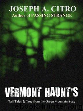VERMONT’S HAUNTS Tall Tales & True from the Green Mountains by Joseph A. Citro