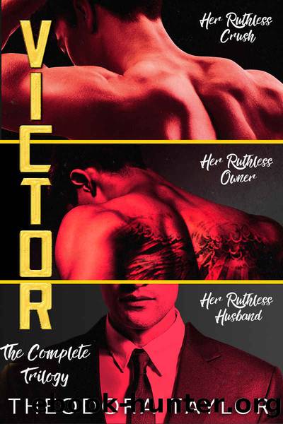 VICTOR - The Complete Trilogy: Her Ruthless Crush, Her Ruthless Owner, Her Ruthless Husband by Theodora Taylor