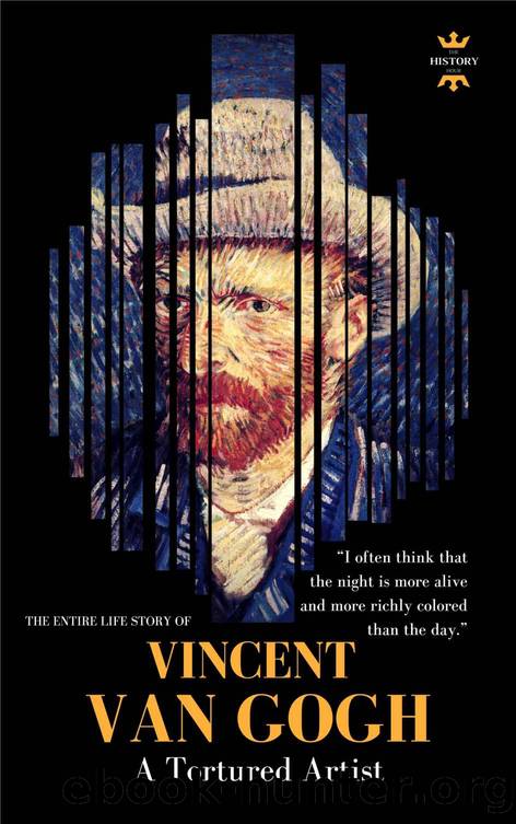 VINCENT VAN GOGH: A Tortured Artist. The Entire Life Story (GREAT BIOGRAPHIES Book 1) by The History Hour