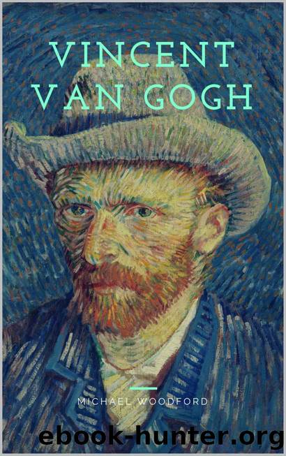 VINCENT VAN GOGH: A Vincent Van Gogh Biography by Michael Woodford