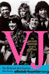VJ: The Unplugged Adventures of MTV's First Wave by Nina Blackwood & Mark Goodman & Alan Hunter & Martha Quinn & Gavin Edwards