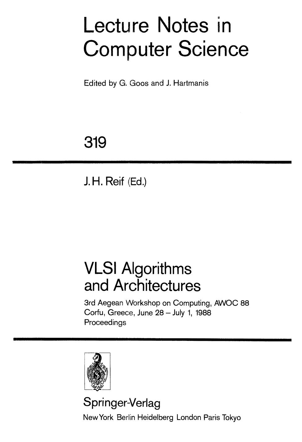 VLSI Algorithms and Architectures: 3rd Aegean Workshop on Computing, AWOC 88 Corfu, Greece, June 28 â July 1, 1988 Proceedings by Mikhail J. Atallah Michael T. Goodrich (auth.) John H. Reif (eds.)
