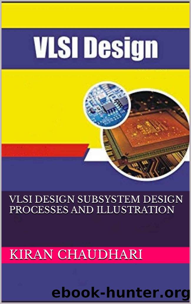 VLSI DESIGN SUBSYSTEM DESIGN PROCESSES AND ILLUSTRATION by Chaudhari Kiran