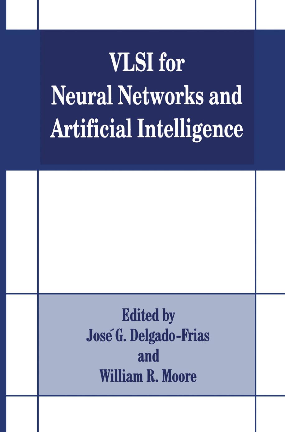 VLSI for Neural Networks and Artificial Intelligence by Howard C. Card (auth.) José G. Delgado-Frias William R. Moore (eds.)