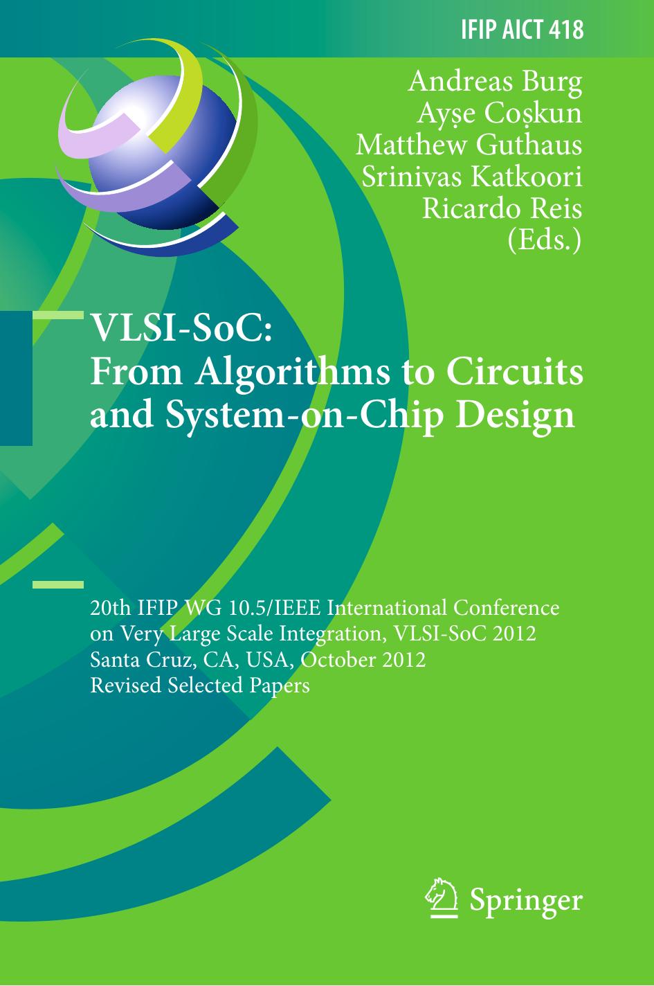 VLSI-SoC: From Algorithms to Circuits and System-on-Chip Design: 20th IFIP WG 10.5/IEEE International Conference on Very Large Scale Integration, VLSI-SoC 2012, Santa Cruz, CA, USA by unknow