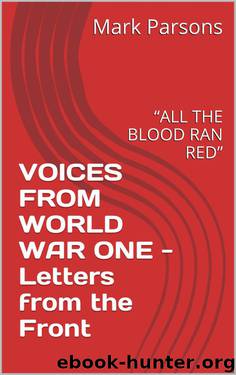 VOICES FROM WORLD WAR ONE - Letters from the Front: “ALL THE BLOOD RAN RED” by Mark Parsons