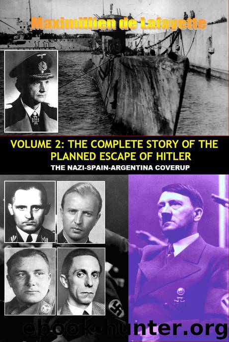 VOLUME TWO: THE COMPLETE STORY OF THE PLANNED ESCAPE OF HITLER. THE NAZI-SPAIN-ARGENTINA COVERUP. (True story of the escape of Hitler Book 2) by de Lafayette Maximillien