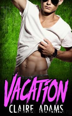 Vacation (A Standalone Romance Novel) (Bad Boy Romance) by Adams Claire