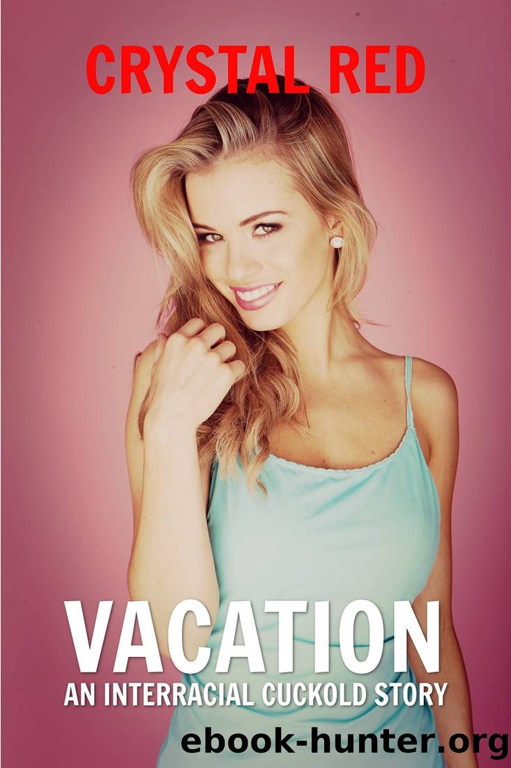 Vacation: An Interracial Cuckold Story by Crystal Red