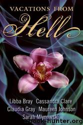 Vacations From Hell by Libba Bray & Cassandra Clare & Claudia Gray & Maureen Johnson & Sarah Mlynowski